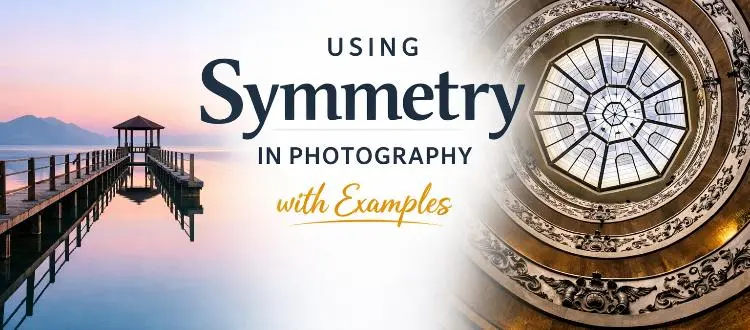 Using Symmetry in Photography With Examples